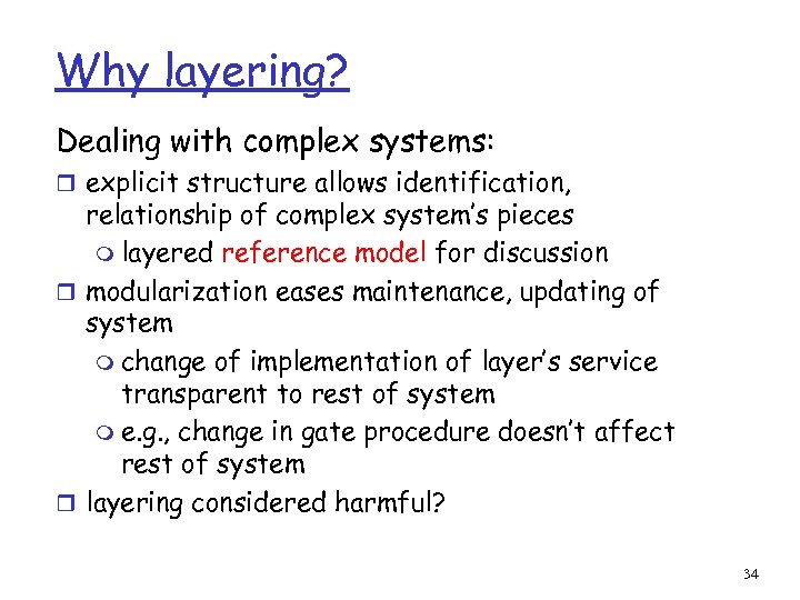 Why layering? Dealing with complex systems: r explicit structure allows identification, relationship of complex