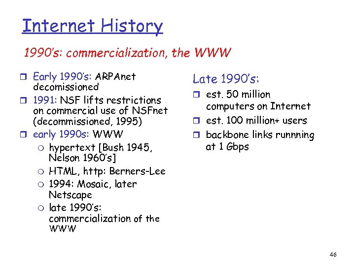Internet History 1990’s: commercialization, the WWW r Early 1990’s: ARPAnet decomissioned r 1991: NSF