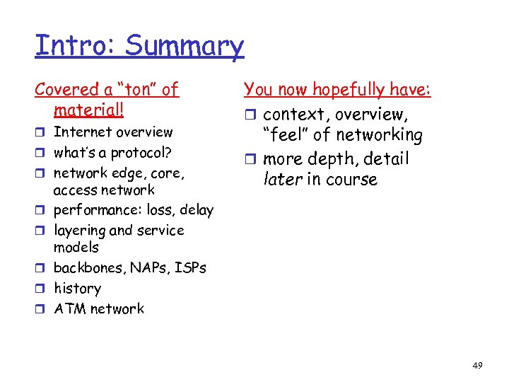 Intro: Summary Covered a “ton” of material! r Internet overview r what’s a protocol?
