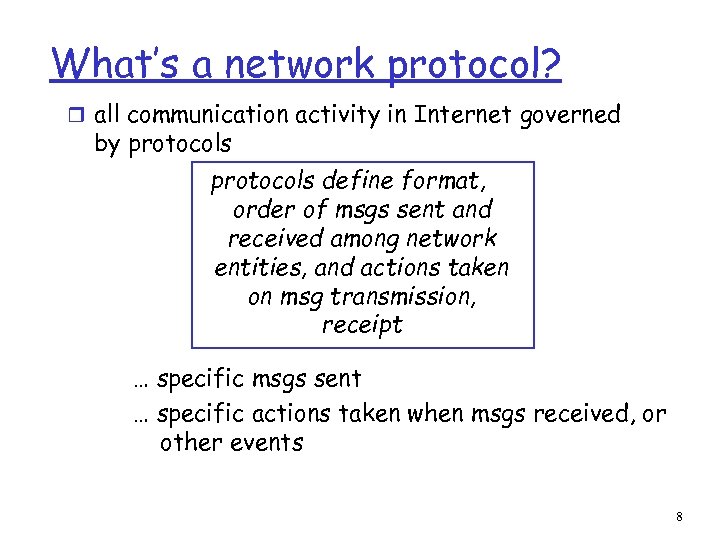 What’s a network protocol? r all communication activity in Internet governed by protocols define