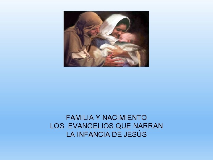 FAMILIA Y NACIMIENTO LOS EVANGELIOS QUE NARRAN LA INFANCIA DE JESÚS 