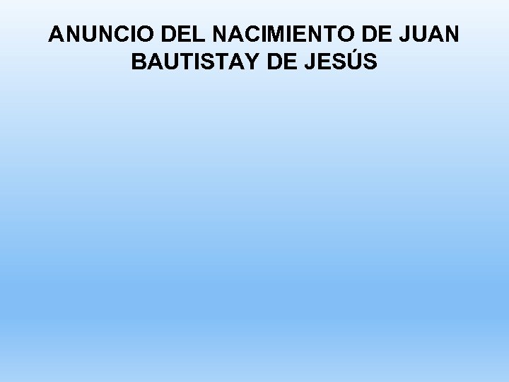 ANUNCIO DEL NACIMIENTO DE JUAN BAUTISTAY DE JESÚS 