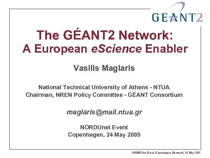 The GÉANT 2 Network: A European e. Science Enabler Vasilis Maglaris National Technical University