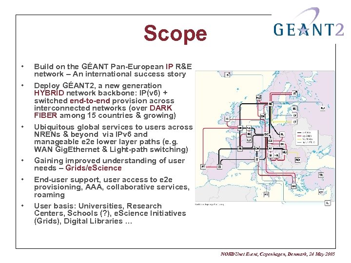 Scope • • • Build on the GÉANT Pan-European IP R&E network – An