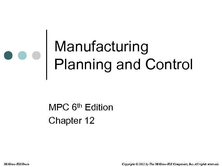 Manufacturing Planning and Control MPC 6 th Edition Chapter 12 Mc. Graw-Hill/Irwin Copyright ©