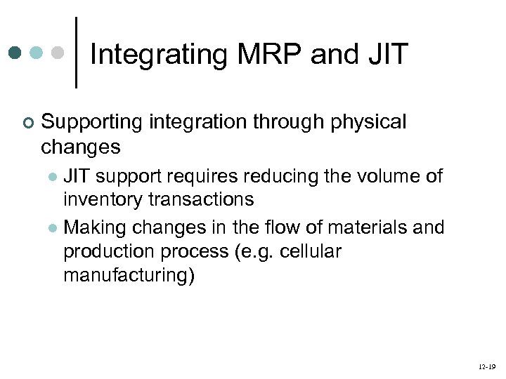 Integrating MRP and JIT ¢ Supporting integration through physical changes JIT support requires reducing