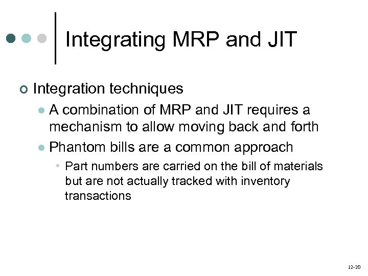 Integrating MRP and JIT ¢ Integration techniques A combination of MRP and JIT requires