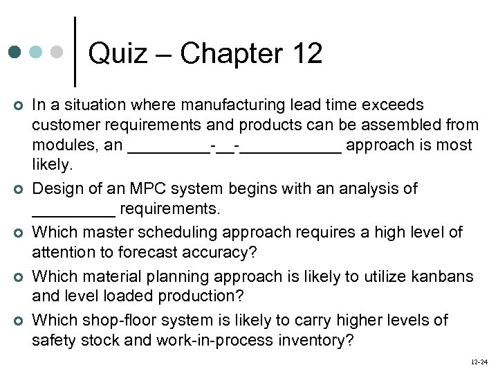 Quiz – Chapter 12 ¢ ¢ ¢ In a situation where manufacturing lead time