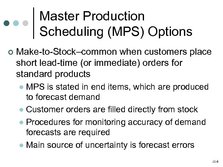 Master Production Scheduling (MPS) Options ¢ Make-to-Stock–common when customers place short lead-time (or immediate)