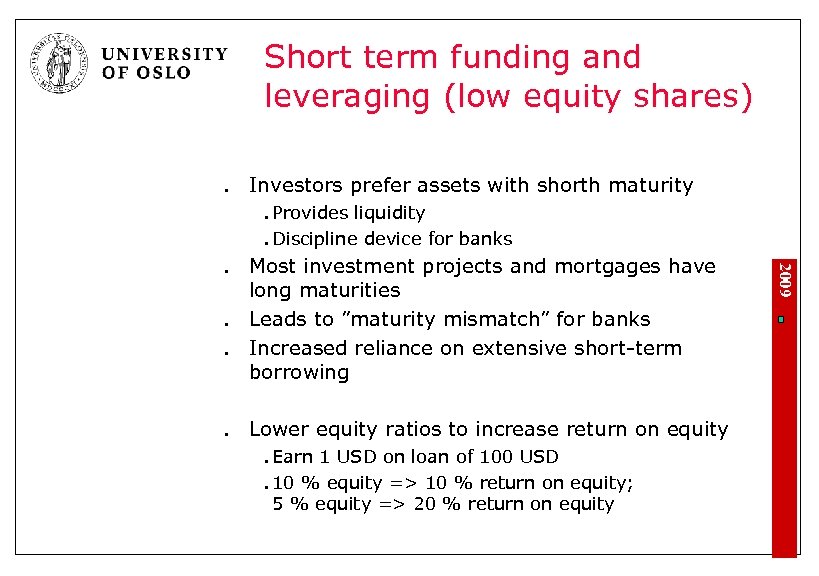 Short term funding and leveraging (low equity shares) l Investors prefer assets with shorth