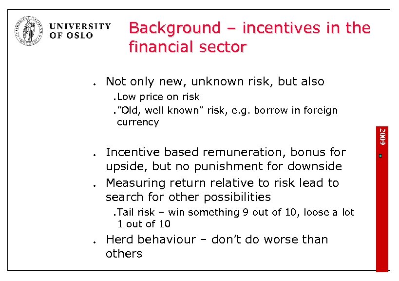 Background – incentives in the financial sector l Not only new, unknown risk, but