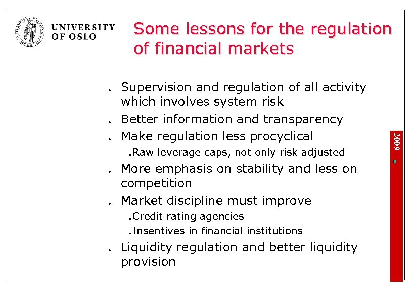 Some lessons for the regulation of financial markets l l l More emphasis on