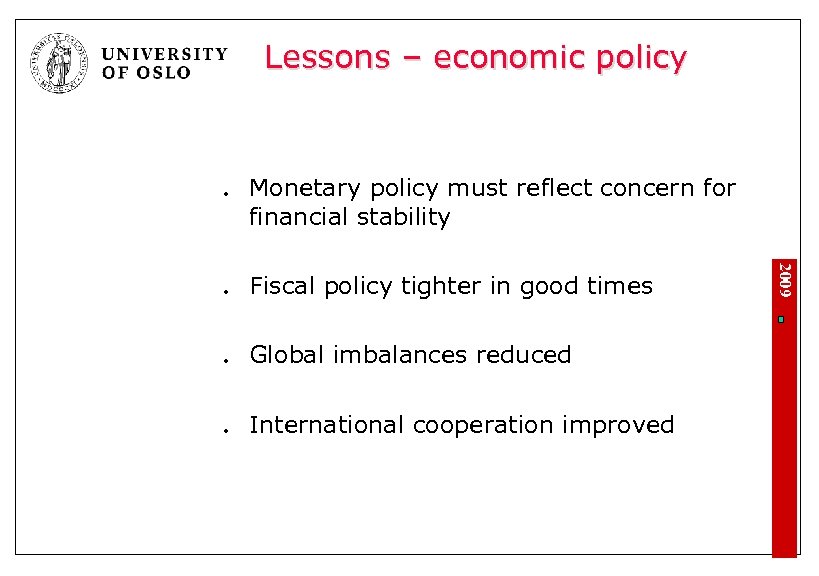 Lessons – economic policy l l l Fiscal policy tighter in good times Global