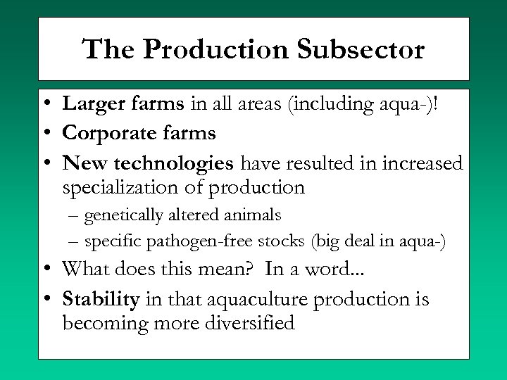 The Production Subsector • Larger farms in all areas (including aqua-)! • Corporate farms