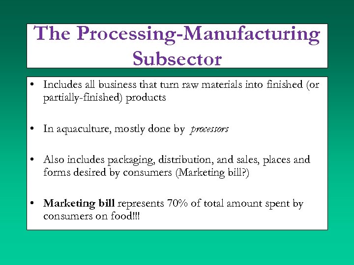 The Processing-Manufacturing Subsector • Includes all business that turn raw materials into finished (or