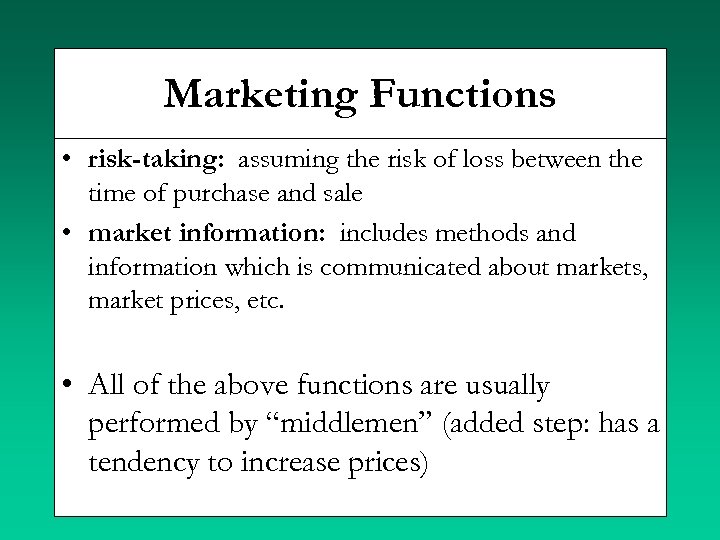 Marketing Functions • risk-taking: assuming the risk of loss between the time of purchase