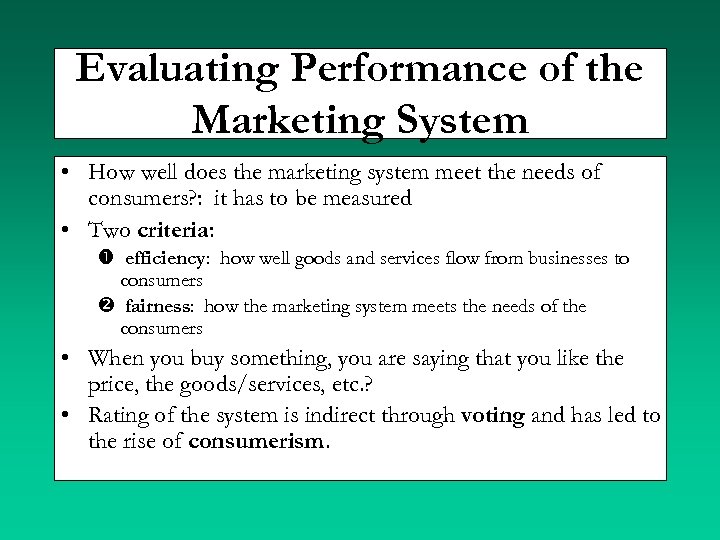 Evaluating Performance of the Marketing System • How well does the marketing system meet