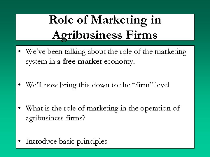 Role of Marketing in Agribusiness Firms • We’ve been talking about the role of