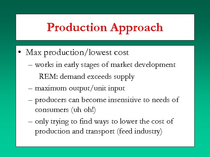 Production Approach • Max production/lowest cost – works in early stages of market development