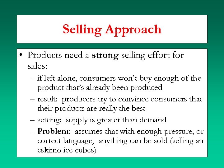 Selling Approach • Products need a strong selling effort for sales: – if left