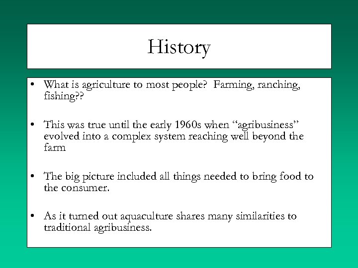 History • What is agriculture to most people? Farming, ranching, fishing? ? • This