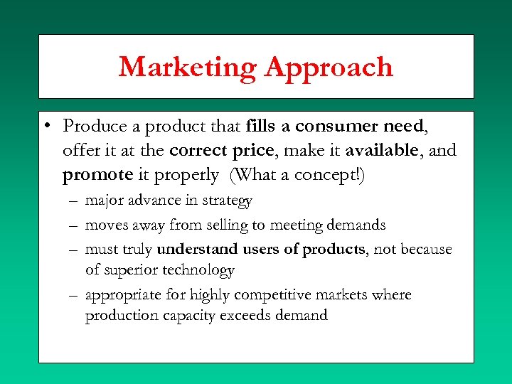 Marketing Approach • Produce a product that fills a consumer need, offer it at