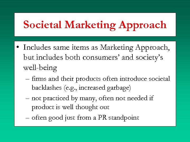 Societal Marketing Approach • Includes same items as Marketing Approach, but includes both consumers’