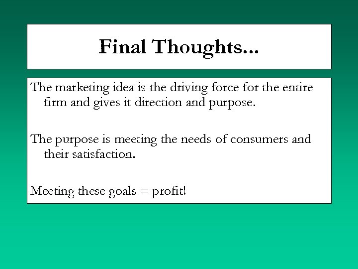 Final Thoughts. . . The marketing idea is the driving force for the entire