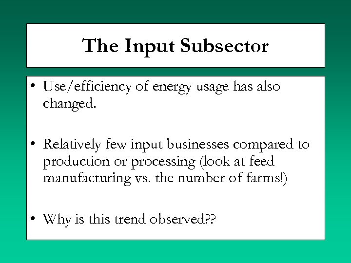 The Input Subsector • Use/efficiency of energy usage has also changed. • Relatively few