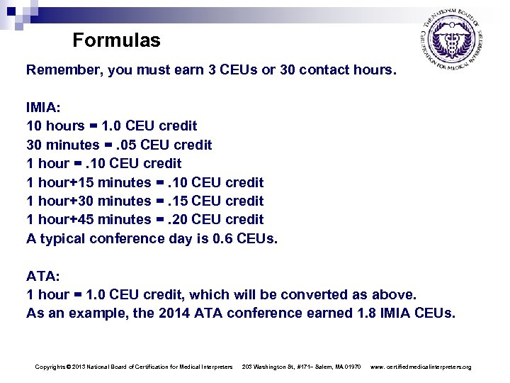 Formulas Remember, you must earn 3 CEUs or 30 contact hours. IMIA: 10 hours