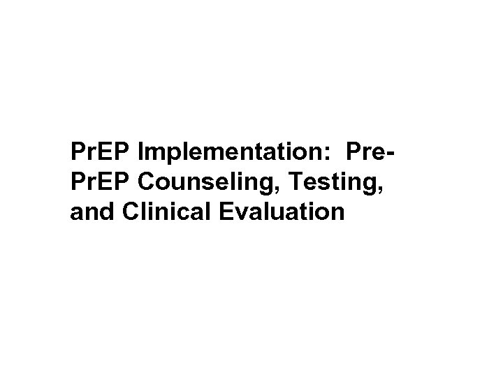 Pr. EP Implementation: Pre. Pr. EP Counseling, Testing, and Clinical Evaluation 