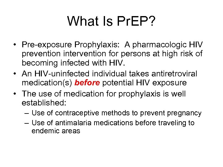 What Is Pr. EP? • Pre-exposure Prophylaxis: A pharmacologic HIV prevention intervention for persons