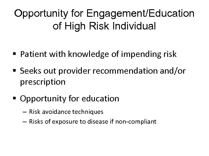 Opportunity for Engagement/Education of High Risk Individual § Patient with knowledge of impending risk