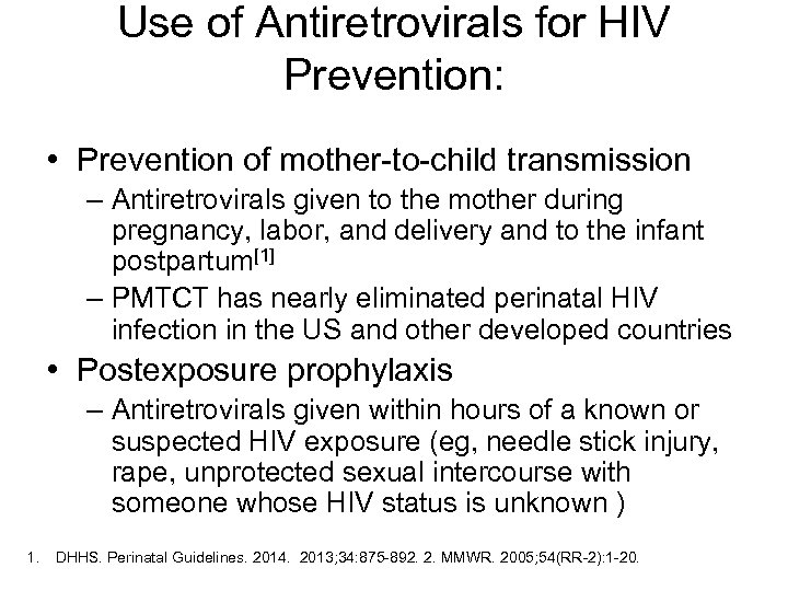 Use of Antiretrovirals for HIV Prevention: • Prevention of mother-to-child transmission – Antiretrovirals given