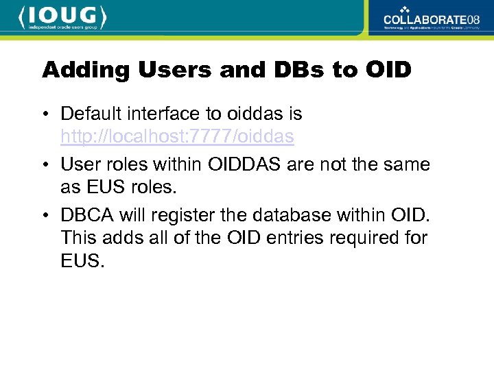 Adding Users and DBs to OID • Default interface to oiddas is http: //localhost: