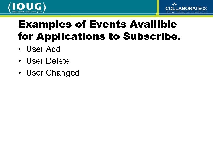 Examples of Events Availible for Applications to Subscribe. • User Add • User Delete