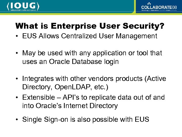 What is Enterprise User Security? • EUS Allows Centralized User Management • May be
