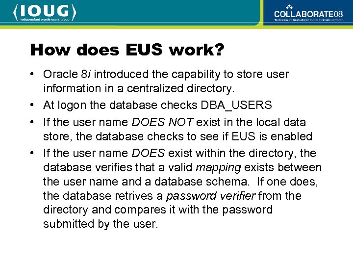 How does EUS work? • Oracle 8 i introduced the capability to store user