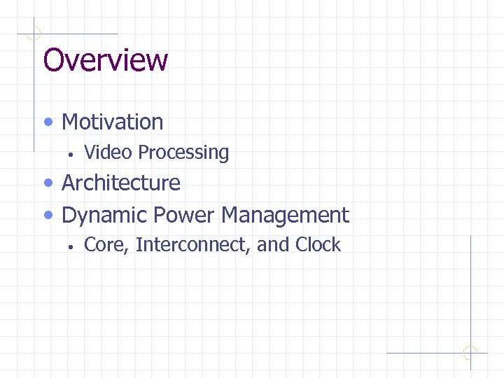 Overview • Motivation • Video Processing • Architecture • Dynamic Power Management • Core,