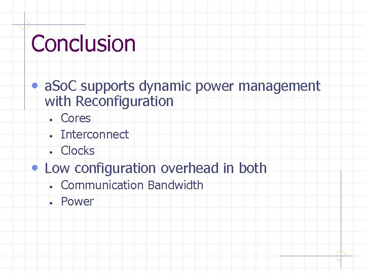 Conclusion • a. So. C supports dynamic power management with Reconfiguration • • •