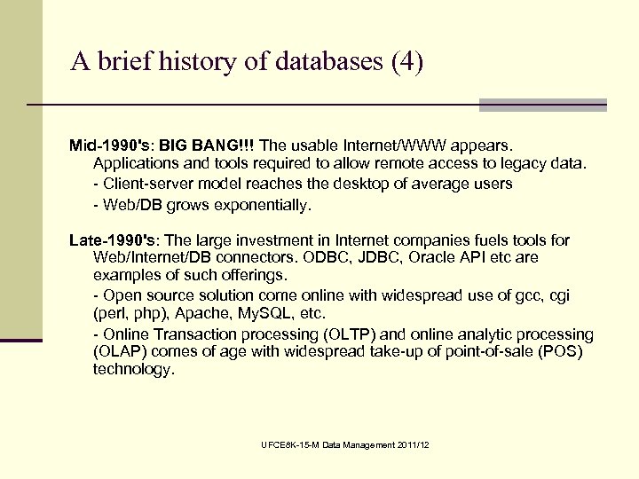 A brief history of databases (4) Mid-1990's: BIG BANG!!! The usable Internet/WWW appears. Applications