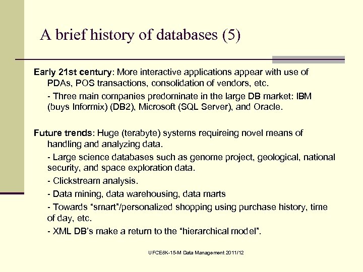 A brief history of databases (5) Early 21 st century: More interactive applications appear