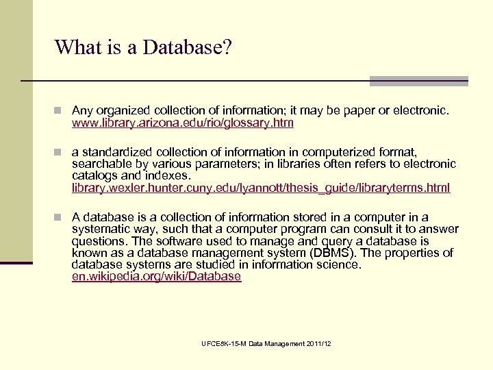 What is a Database? n Any organized collection of information; it may be paper
