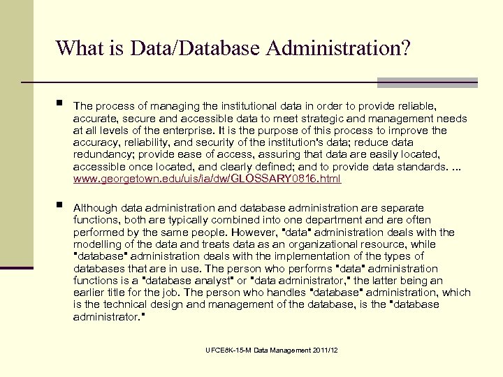 What is Data/Database Administration? § § The process of managing the institutional data in
