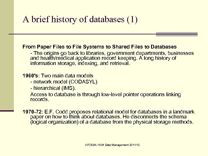 A brief history of databases (1) From Paper Files to File Systems to Shared