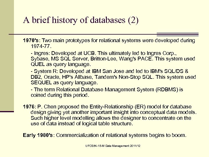 A brief history of databases (2) 1970's: Two main prototypes for relational systems were