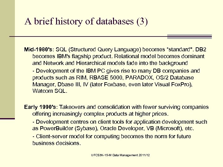 A brief history of databases (3) Mid-1980's: SQL (Structured Query Language) becomes “standard