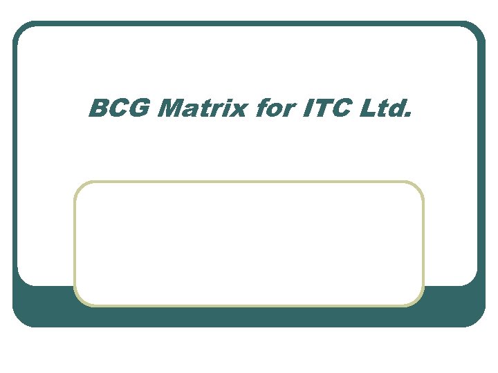 BCG Matrix for ITC Ltd. 