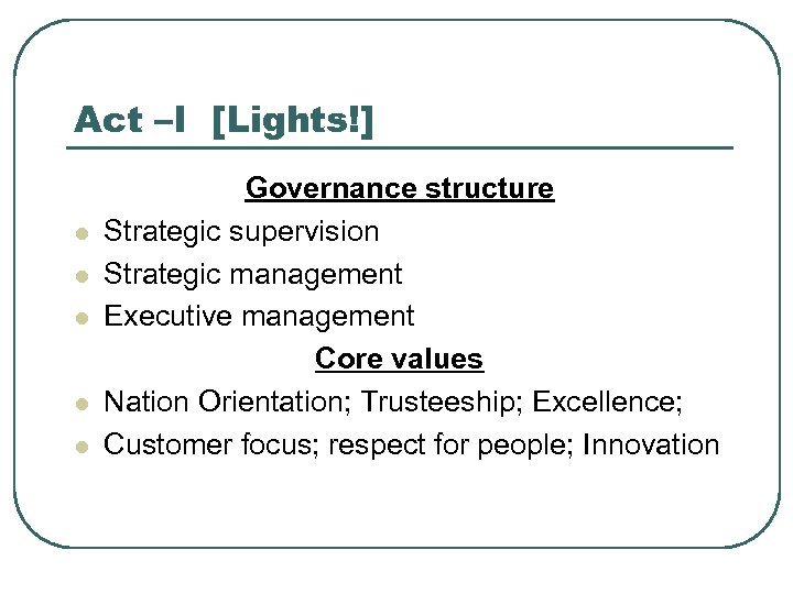 Act –I [Lights!] l l l Governance structure Strategic supervision Strategic management Executive management