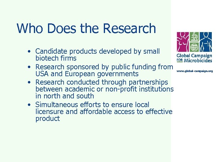 Who Does the Research • Candidate products developed by small biotech firms • Research